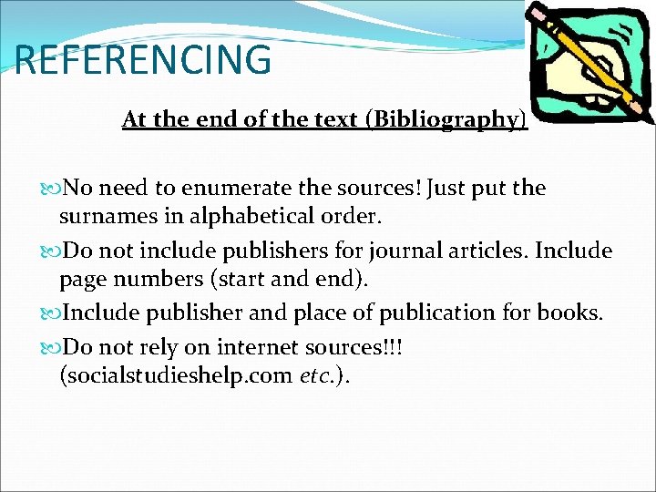 REFERENCING At the end of the text (Bibliography) No need to enumerate the sources!