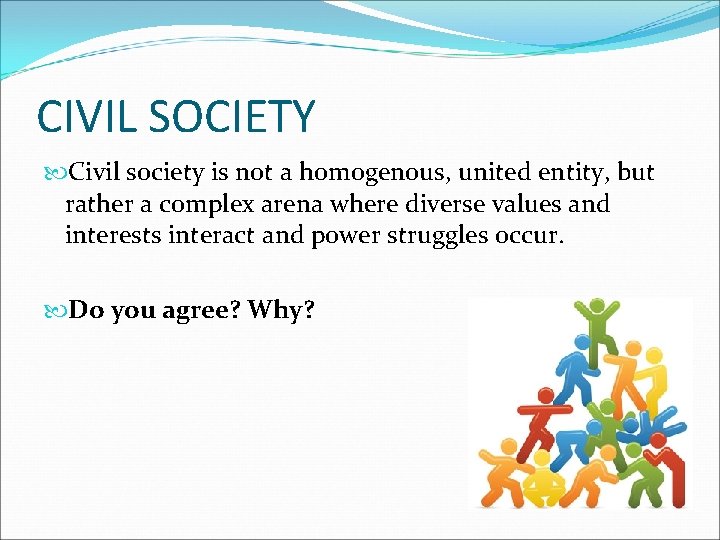 CIVIL SOCIETY Civil society is not a homogenous, united entity, but rather a complex