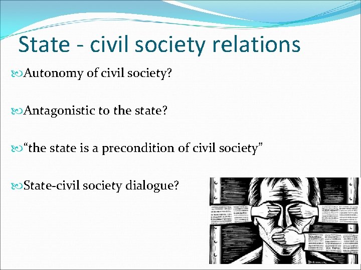 State - civil society relations Autonomy of civil society? Antagonistic to the state? “the