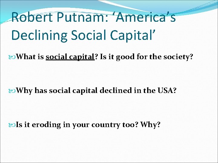 Robert Putnam: ‘America’s Declining Social Capital’ What is social capital? Is it good for