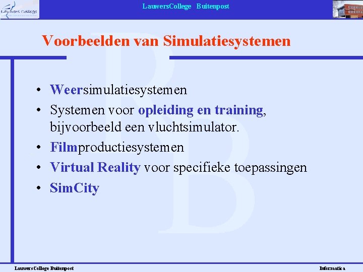 Lauwers. College Buitenpost Voorbeelden van Simulatiesystemen • Weersimulatiesystemen • Systemen voor opleiding en training,