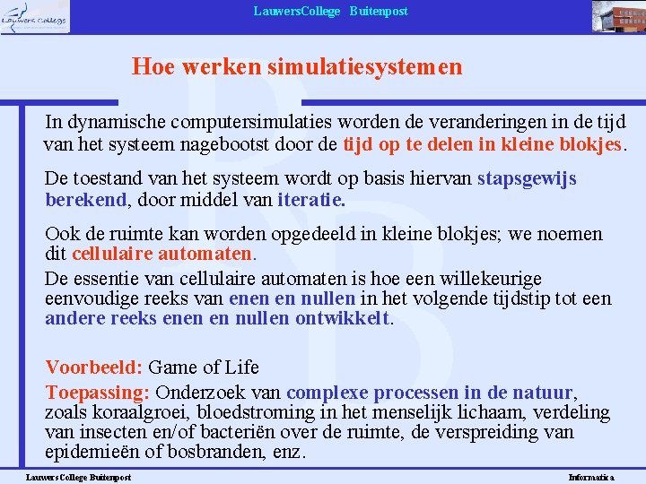 Lauwers. College Buitenpost Hoe werken simulatiesystemen In dynamische computersimulaties worden de veranderingen in de