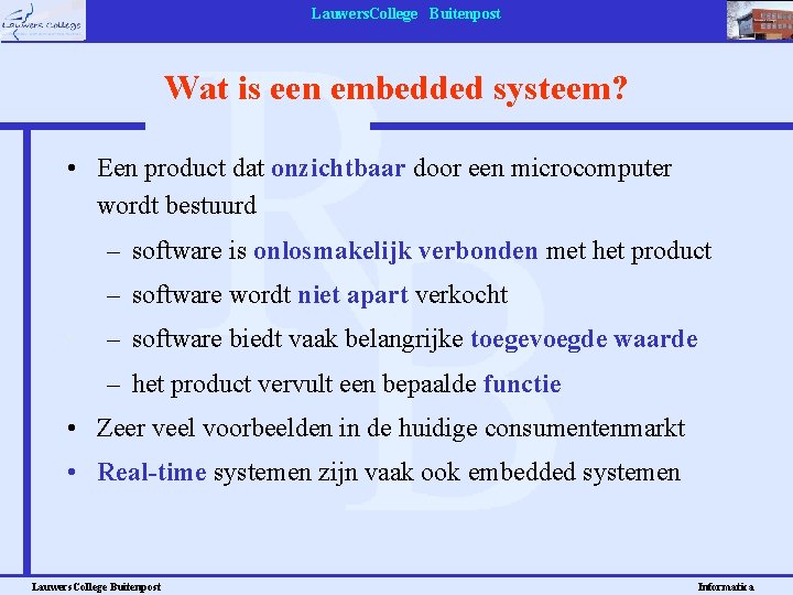 Lauwers. College Buitenpost Wat is een embedded systeem? • Een product dat onzichtbaar door