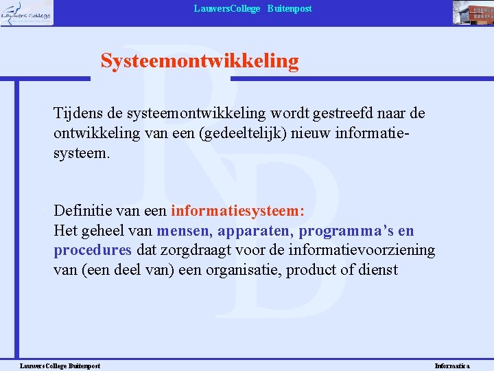 Lauwers. College Buitenpost Systeemontwikkeling Tijdens de systeemontwikkeling wordt gestreefd naar de ontwikkeling van een