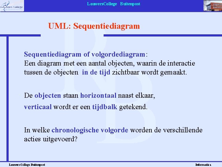 Lauwers. College Buitenpost UML: Sequentiediagram of volgordediagram: Een diagram met een aantal objecten, waarin