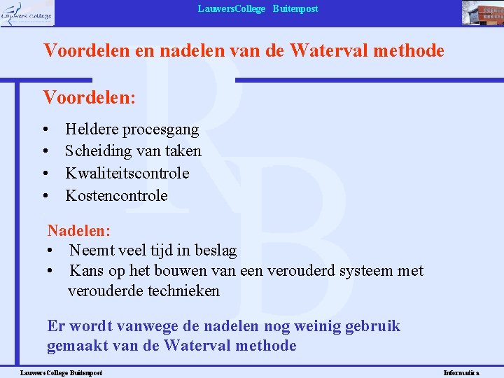 Lauwers. College Buitenpost Voordelen en nadelen van de Waterval methode Voordelen: • • Heldere