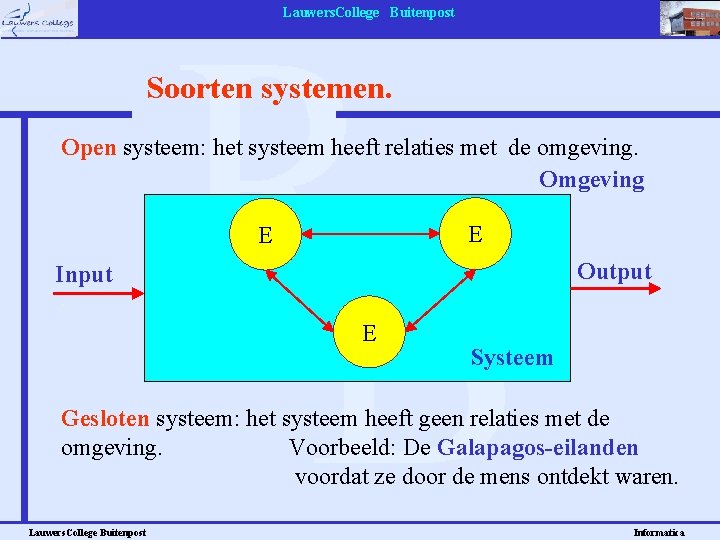 Lauwers. College Buitenpost Soorten systemen. Open systeem: het systeem heeft relaties met de omgeving.