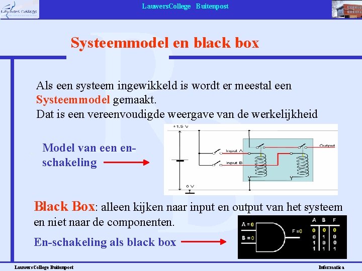 Lauwers. College Buitenpost Systeemmodel en black box Als een systeem ingewikkeld is wordt er