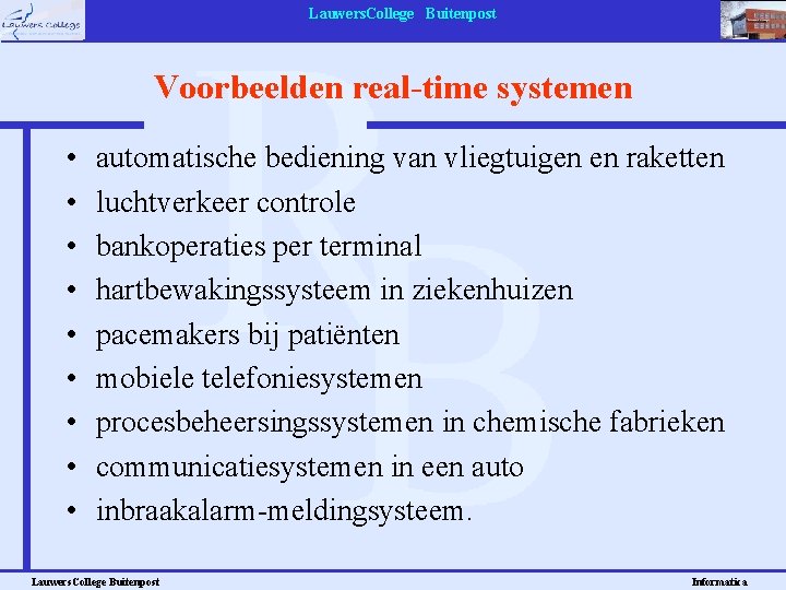 Lauwers. College Buitenpost Voorbeelden real-time systemen • • • automatische bediening van vliegtuigen en