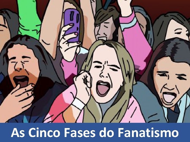 As Cinco Fases do Fanatismo 