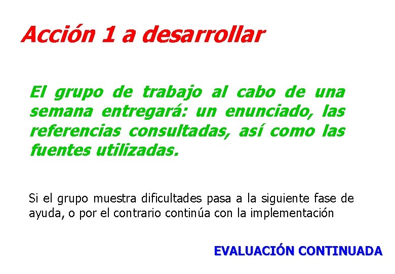 Acción 1 a desarrollar El grupo de trabajo al cabo de una semana entregará: