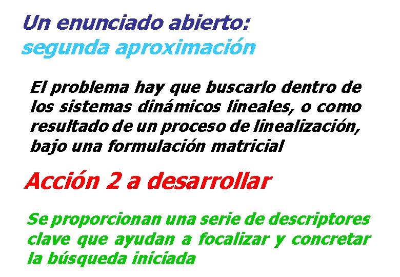 Un enunciado abierto: segunda aproximación El problema hay que buscarlo dentro de los sistemas