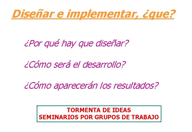 Diseñar e implementar, ¿que? ¿Por qué hay que diseñar? ¿Cómo será el desarrollo? ¿Cómo