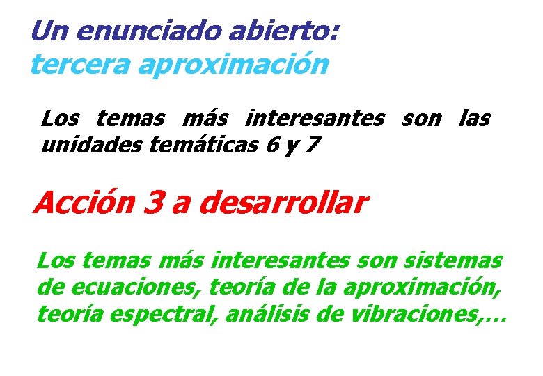 Un enunciado abierto: tercera aproximación Los temas más interesantes son las unidades temáticas 6