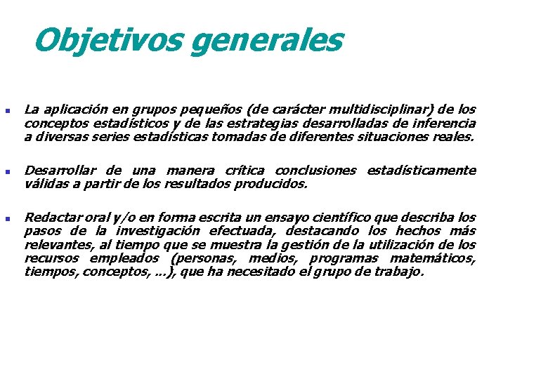 Objetivos generales n n n La aplicación en grupos pequeños (de carácter multidisciplinar) de