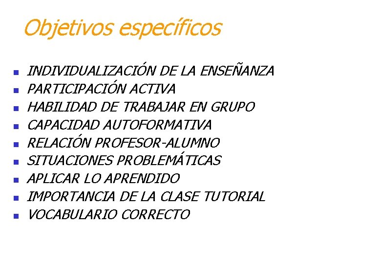 Objetivos específicos n n n n n INDIVIDUALIZACIÓN DE LA ENSEÑANZA PARTICIPACIÓN ACTIVA HABILIDAD