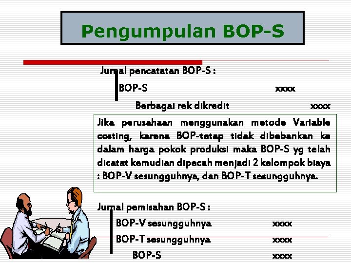 Pengumpulan BOP-S Jurnal pencatatan BOP-S : BOP-S xxxx Berbagai rek dikredit xxxx Jika perusahaan
