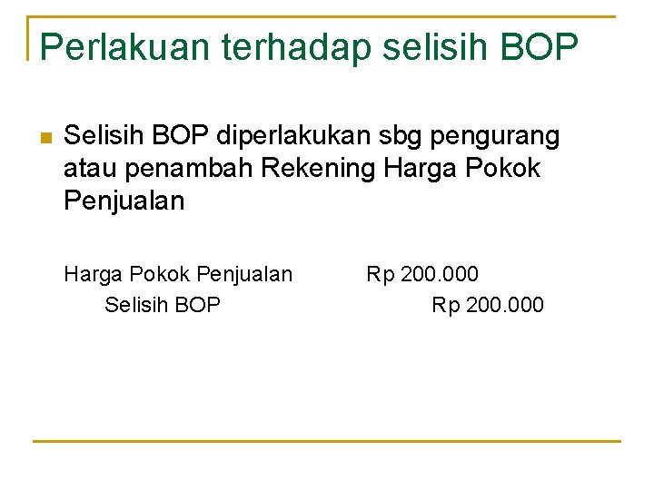 Perlakuan terhadap selisih BOP n Selisih BOP diperlakukan sbg pengurang atau penambah Rekening Harga