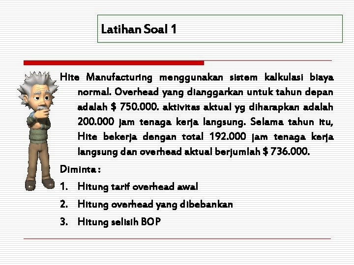 Latihan Soal 1 Hite Manufacturing menggunakan sistem kalkulasi biaya normal. Overhead yang dianggarkan untuk