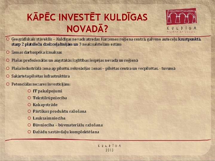 KĀPĒC INVESTĒT KULDĪGAS NOVADĀ? ¡ Ģeogrāfiskais stāvoklis – Kuldīgas novads atrodas Kurzemes reģiona centrā,