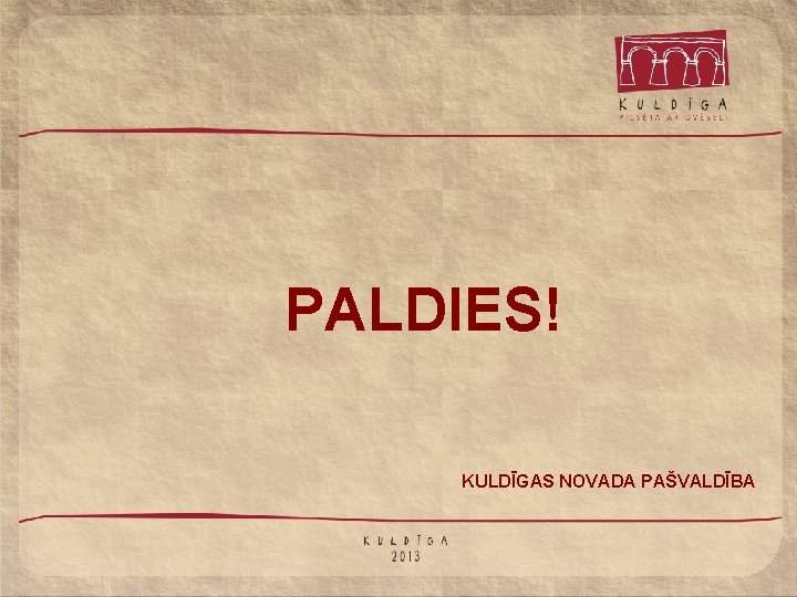 PALDIES! KULDĪGAS NOVADA PAŠVALDĪBA 