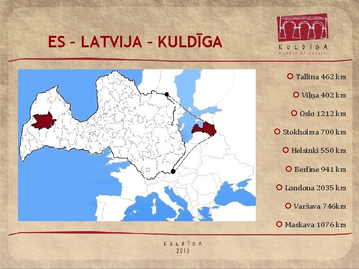 ES – LATVIJA – KULDĪGA ¡ Tallina 462 km ¡ Viļņa 402 km ¡