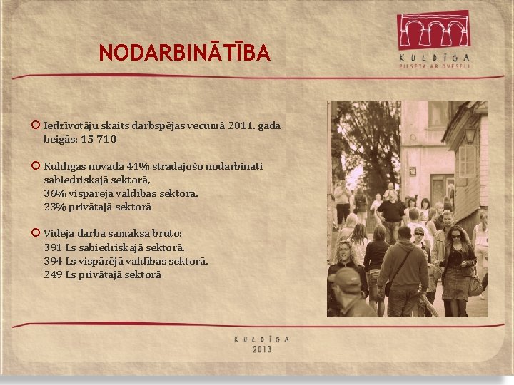 NODARBINĀTĪBA ¡ Iedzīvotāju skaits darbspējas vecumā 2011. gada beigās: 15 710 ¡ Kuldīgas novadā