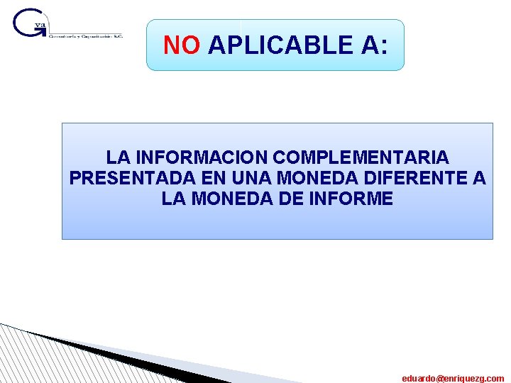 NO APLICABLE A: LA INFORMACION COMPLEMENTARIA PRESENTADA EN UNA MONEDA DIFERENTE A LA MONEDA