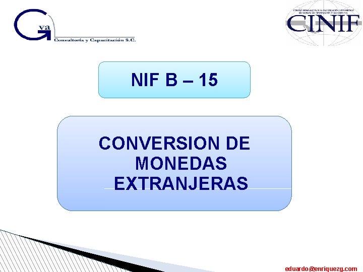 NIF B – 15 CONVERSION DE MONEDAS EXTRANJERAS eduardo@enriquezg. com 