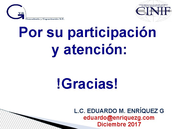 Por su participación y atención: !Gracias! L. C. EDUARDO M. ENRÍQUEZ G eduardo@enriquezg. com