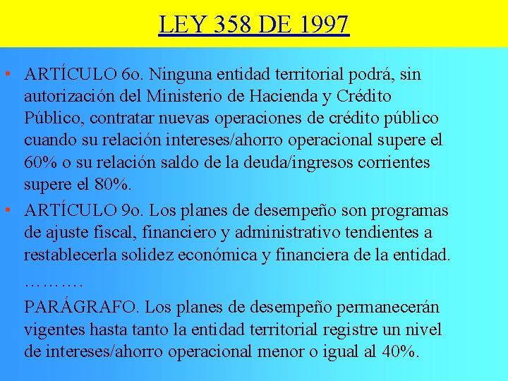 LEY 358 DE 1997 • ARTÍCULO 6 o. Ninguna entidad territorial podrá, sin autorización