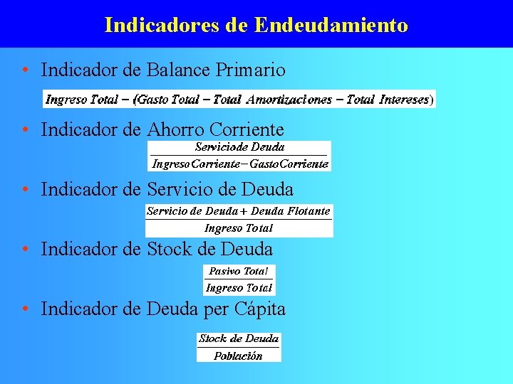 Indicadores de Endeudamiento • Indicador de Balance Primario • Indicador de Ahorro Corriente •