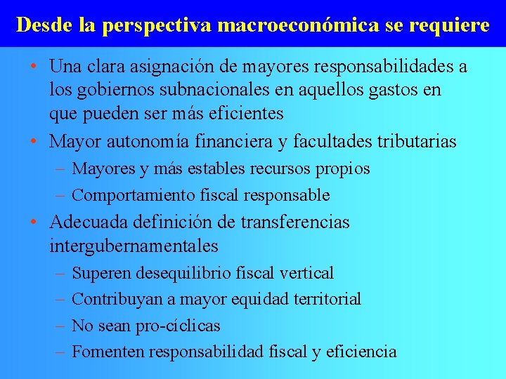 Desde la perspectiva macroeconómica se requiere • Una clara asignación de mayores responsabilidades a