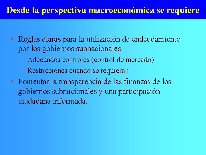 Desde la perspectiva macroeconómica se requiere • Reglas claras para la utilización de endeudamiento