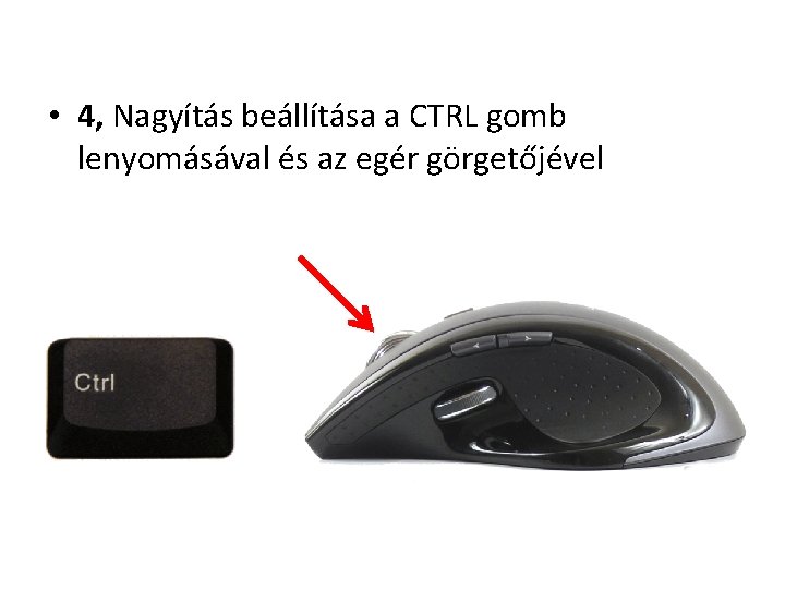  • 4, Nagyítás beállítása a CTRL gomb lenyomásával és az egér görgetőjével 