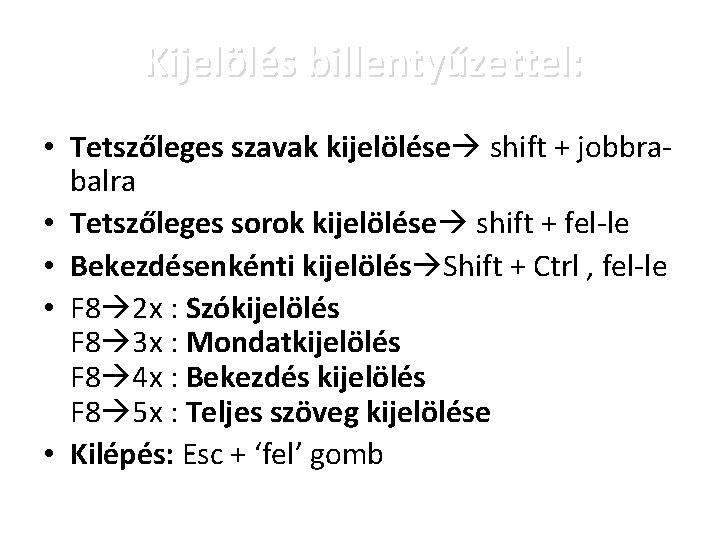 Kijelölés billentyűzettel: • Tetszőleges szavak kijelölése shift + jobbrabalra • Tetszőleges sorok kijelölése shift