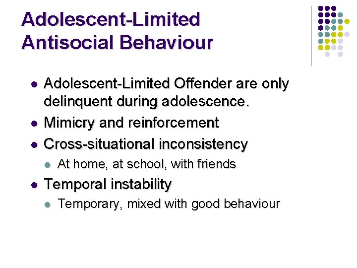 Adolescent-Limited Antisocial Behaviour l l l Adolescent-Limited Offender are only delinquent during adolescence. Mimicry
