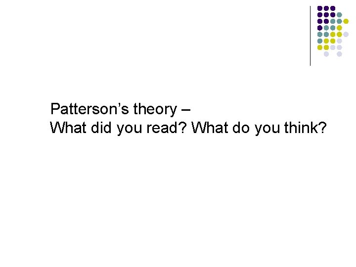 Patterson’s theory – What did you read? What do you think? 