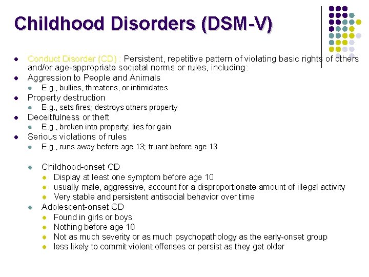 Childhood Disorders (DSM-V) l l Conduct Disorder (CD) : Persistent, repetitive pattern of violating