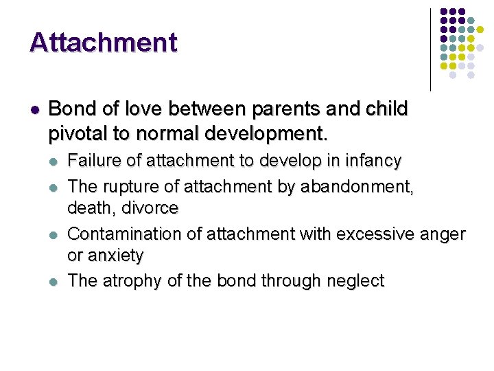 Attachment l Bond of love between parents and child pivotal to normal development. l