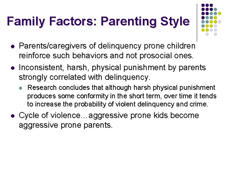 Family Factors: Parenting Style l l Parents/caregivers of delinquency prone children reinforce such behaviors