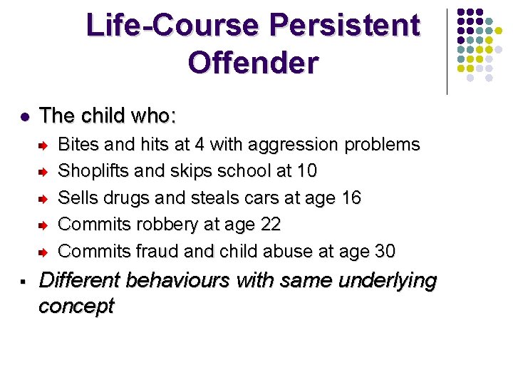 Life-Course Persistent Offender l The child who: Bites and hits at 4 with aggression