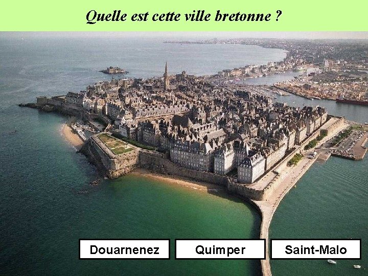 Quelle est cette ville bretonne ? Douarnenez Quimper Saint-Malo 