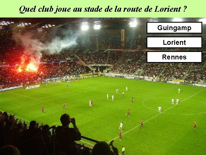 Quel club joue au stade de la route de Lorient ? Guingamp Lorient Rennes