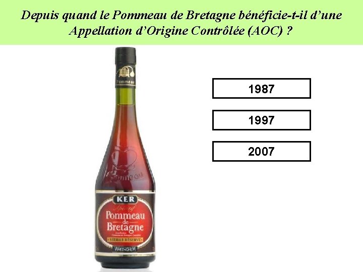 Depuis quand le Pommeau de Bretagne bénéficie-t-il d’une Appellation d’Origine Contrôlée (AOC) ? 1987