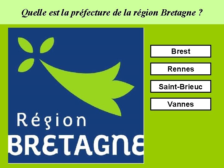 Quelle est la préfecture de la région Bretagne ? Brest Rennes Saint-Brieuc Vannes 