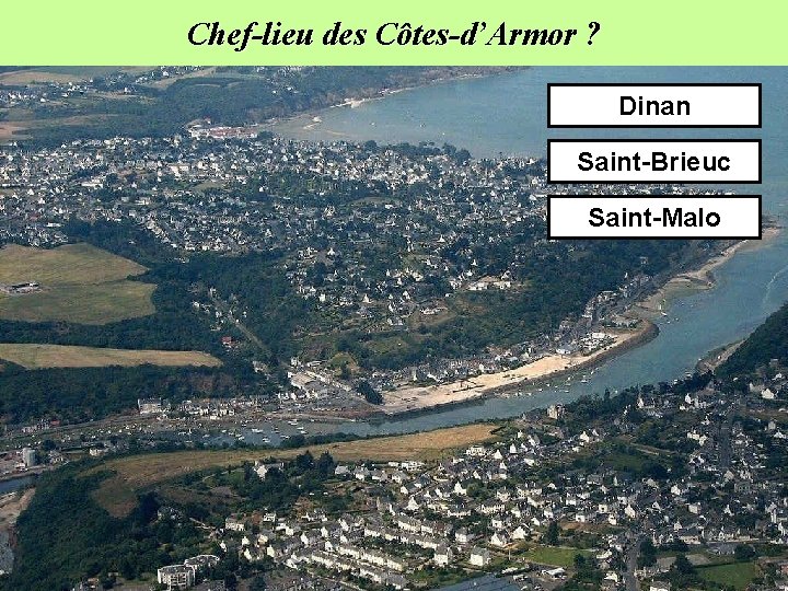 Chef-lieu des Côtes-d’Armor ? Dinan Saint-Brieuc Saint-Malo 