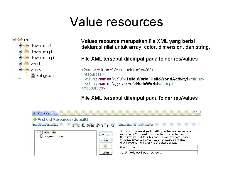 Value resources Values resource merupakan file XML yang berisi deklarasi nilai untuk array, color,