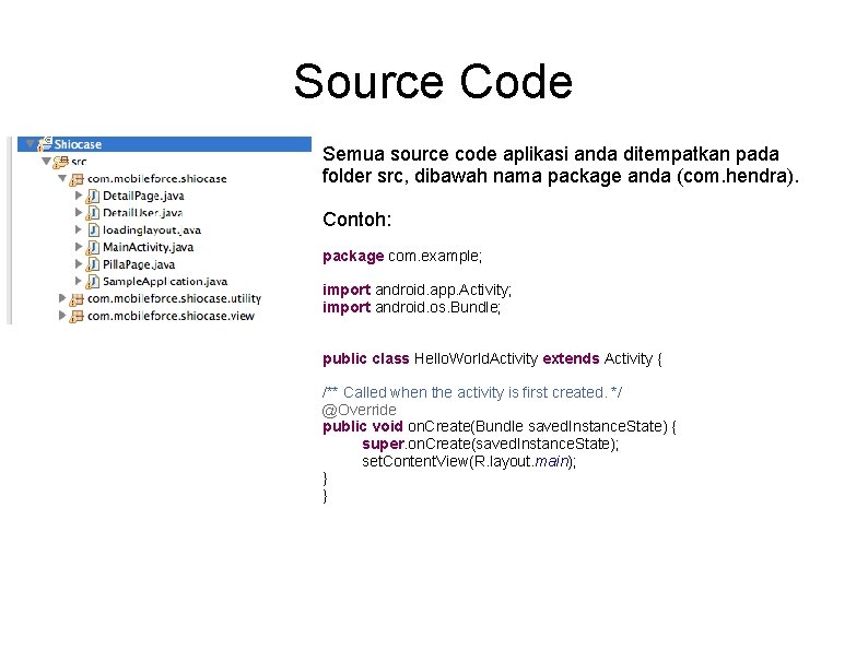 Source Code Semua source code aplikasi anda ditempatkan pada folder src, dibawah nama package