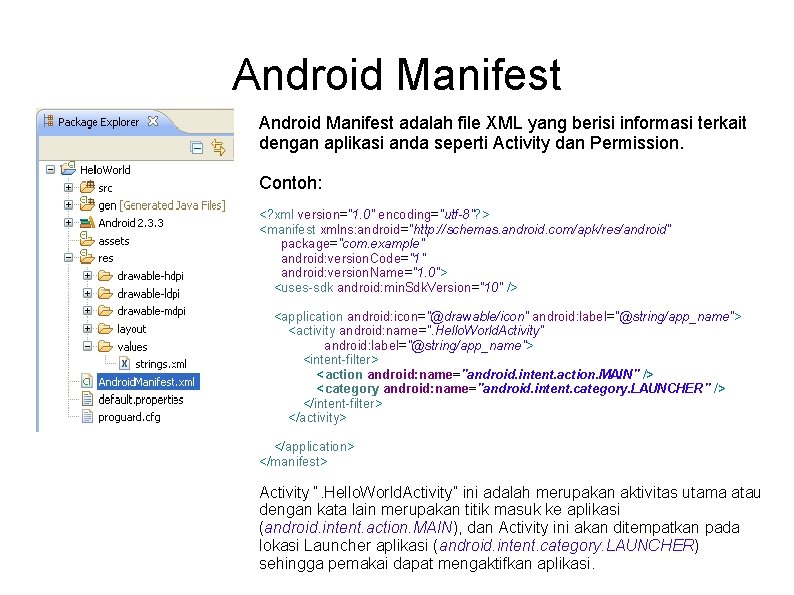 Android Manifest adalah file XML yang berisi informasi terkait dengan aplikasi anda seperti Activity